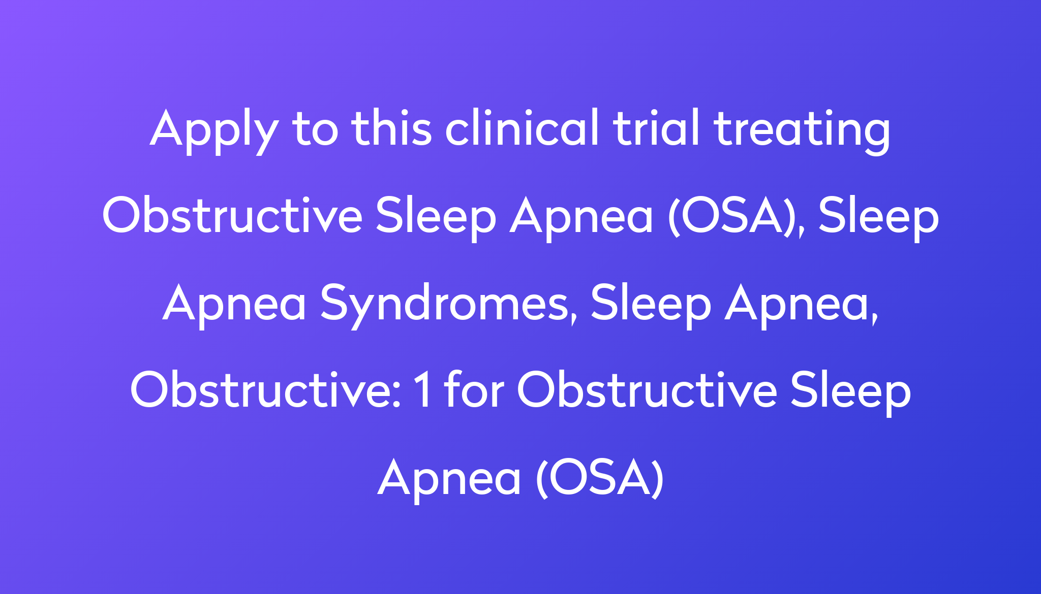 1 For Obstructive Sleep Apnea (OSA) Clinical Trial 2022 | Power